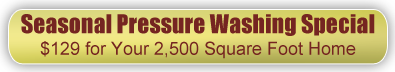 Seasonal Pressure Washing Special $129 for Your 2,500 Square Foot Home 